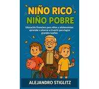 Niño Rico, Niño Pobre: Educación financiera para niños y adolescentes: cómo ahorrar, invertir y convertir pequeñas decisiones en grandes sueños.