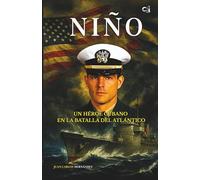 NIÑO: Un héroe cubano en la Batalla del Atlántico (Voces del mar)