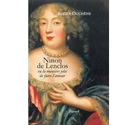 Ninon de Lenclos: ou la manière jolie de faire l'amour