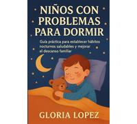 Niños con Problemas para Dormir: Guía práctica para establecer hábitos nocturnos saludables y mejorar el descanso familiar