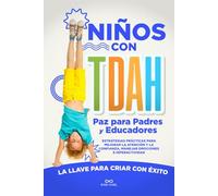 Niños con TDAH Paz para Padres y Educadores: Estrategias prácticas para mejorar la atención y la confianza, manejar emociones e hiperactividad. La llave para criar con éxito