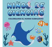 Niños de ciencia: Coloreando el mundo submarino (Science kids: the essential books for mini marine biologists)