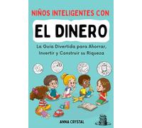 Niños Inteligentes con el Dinero: La Guía Divertida para Ahorrar, Invertir y Construir su Riqueza