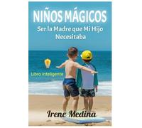Niños Mágicos: Ser la Madre que Mi Hijo Necesitaba