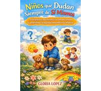 Niños que Dudan Siempre de Sí Mismos: Guía práctica para fortalecer la confianza interna, la autoestima y la seguridad emocional en la infancia