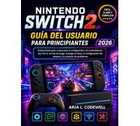 Nintendo Switch 2 Guía del usuario para principiantes 2026: Instrucciones paso a paso para la configuración, los controladores Joy-Con 2, el chat de ... del sistema y la solución de problemas.