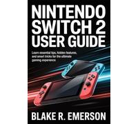 Nintendo Switch 2 User Guide: Learn Essential Tips, Hidden Features, and Smart Tricks for the Ultimate Gaming Experience