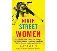 Ninth Street Women: Lee Krasner, Elaine de Kooning, Grace Hartigan, Joan Mitche