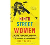 Ninth Street Women: Lee Krasner, Elaine de Kooning, Grace Hartigan, Joan Mitche