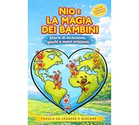 Nio e La Magia dei Bambini - Favola sull'inclusione, giochi e nuovi orizzonti: Prime Letture In Stampatello Maiuscolo (Il Mondo di Nio favole con giochi)