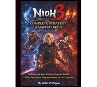 Nioh 3 Complete Strategy & Mastery Guide: Walkthrough, Boss Battles, Weapons, Builds, Skills, Side Quests, Endgame Secrets, and 100% Completion