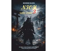 NIOH 3 GAME GUIDE: Strategies, Combat Mechanics and Progression Tips for New and Advanced Players.