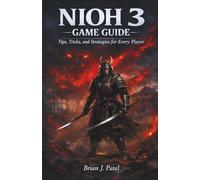 NIOH 3 GAME GUIDE: Tips, Tricks, and Strategies for Every Player