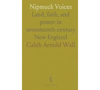 Nipmuck Voices: Land, faith, and power in seventeenth-century New England