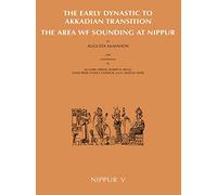 Nippur V: The Area WF Sounding: The Early Dynastic to Akkadian Transition: 129 (Oriental Institute Publications)