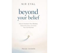 Nir Eyal beyond your belief: How to Transform Your Mindset, Overcome Limits, and Unlock Your Full Potential
