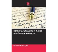 Nirad C. Chaudhuri A sua mente e a sua arte