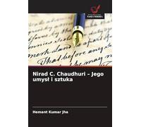 Nirad C. Chaudhuri - Jego umysl i sztuka
