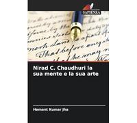 Nirad C. Chaudhuri la sua mente e la sua arte