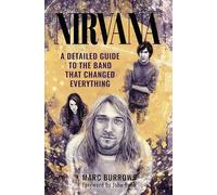 Nirvana: A Detailed Guide to the Band that Changed Everything