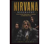 NIRVANA BIOGRAPHY: From Humble Beginnings in Aberdeen to Global Rock Icons