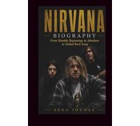 NIRVANA BIOGRAPHY: From Humble Beginnings in Aberdeen to Global Rock Icons