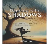 Nirvana Dancing with Shadows: A Mystic's Guide to Enlightenment Paperback Book Nirvana Multicolor
