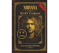 Nirvana & Kurt Cobain - Die wahre Geschichte einer Generation: Collector’s Edition | Der Sammelband aus den Einzelwerken von Miles Holloway (Nirvana & Kurt Cobain - Musik, Mythos und Vermächtnis)