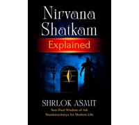 Nirvana Shatkam Explained: Non-Dual Wisdom of Adi Shankaracharya for Modern Life (The Shiva Consciousness Series)