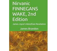 Nirvanic FINNEGANS WAKE, 2nd Edition: James Joyce's West/East Revelation
