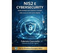 NIS2 e CyberSecurity: Guida strategica per imprese e manager nella nuova era del rischio digitale (Parliamo di Cyber)