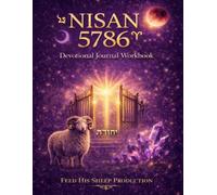 Nisan 5786 Devotional Journal Workbook: A Christian Hebrew-Calendar Devotional for the Spiritual New Year Gate (Spiritual Alignment for Your Spiritual Assignment - Year Two)