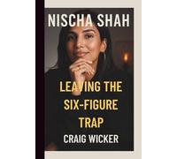 NISCHA SHAH: LEAVING THE SIX-FIGURE TRAP