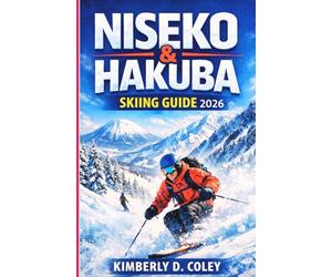 Niseko & Hakuba Skiing Guide 2026: Everything You Need to Plan, Ski, and Fall in Love With Japan’s Ultimate Winter Destinations