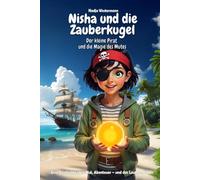 Nisha und die Zauberkugel - Der kleine Pirat und die Magie des Mutes: Das interaktive Vorlese-Buch mit Musical: Ein zauberhaftes Piraten-Abenteuer ... - Das musikalische Abenteuer für Kinder)