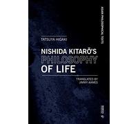 Nishida Kitarō's Philosophy of Life: Thought that Resonates with Bergson and Deleuze (Asian Philosophical Texts)