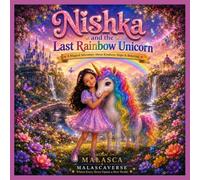 Nishka and the Last Rainbow Unicorn: A Magical Adventure About Kindness, Hope & Believing