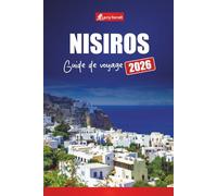 NISIROS GUIDE DE VOYAGE 2026: Découvrez les visites des volcans des îles grecques, les sources chaudes, les plages, les sentiers de randonnée et les ... pour une aventure dans le Dodécanèse