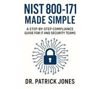 NIST 800-171 Made Simple: A Step-by-Step Compliance Guide for IT and Security Teams (Security Made Simple)