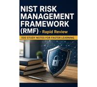 NIST Risk Management Framework (RMF) - Rapid Review: 500 Study Notes for Faster Learning