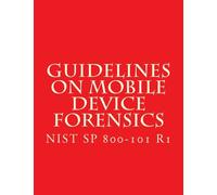 NIST SP 800-101 R1 Guidelines on Mobile Device Forensics
