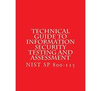 NIST SP 800-115 Technical Guide to Information Security Testing and Assessment: NiST SP 800-115