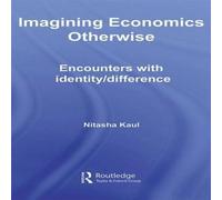 Nitasha Kaul Imagining Economics Otherwise: Encounters with Identity/Difference in White Nitasha Kaul White