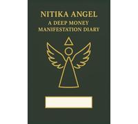 NITIKA ANGEL A DEEP MONEY MANIFESTATION DAIRY: 108 DAYS WITH NITIKA - UNLOCK ABUNDANCE AND MONEY FLOW
