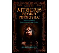 Nitocris regina immortale: La mummia si risveglia, l’antico amore non è mai morto. Il romanzo occulto perduto del 1906 che fonde scienza e magia, oggi per la prima volta in italiano.