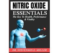 Nitric Oxide Essentials: The Key to Health, Performance and Vitality (Ultimate Natural Therapy and Healing Remedies)