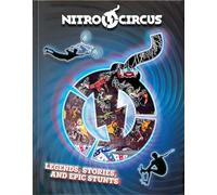 Nitro Circus Legends, Stories, and Epic Stunts: Volume 1
