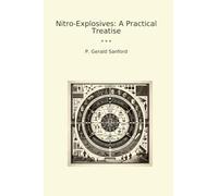 Nitro-Explosives: A Practical Treatise (Classic Books)