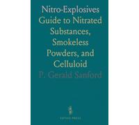 Nitro-Explosives: Guide to Nitrated Substances, Smokeless Powders, and Celluloid