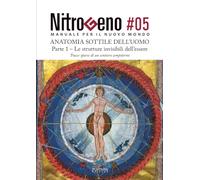 NITROGENO #05. L'Anatomia Sottile dell'Uomo - Parte 1: Le strutture invisibili dell’essere (Nitrogeno - Manuale per il nuovo Mondo)